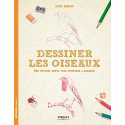 Dessiner les oiseaux - Une méthode simple pour apprendre à dessiner