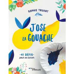 J'ose la gouache ! - 41 défis pour se lancer