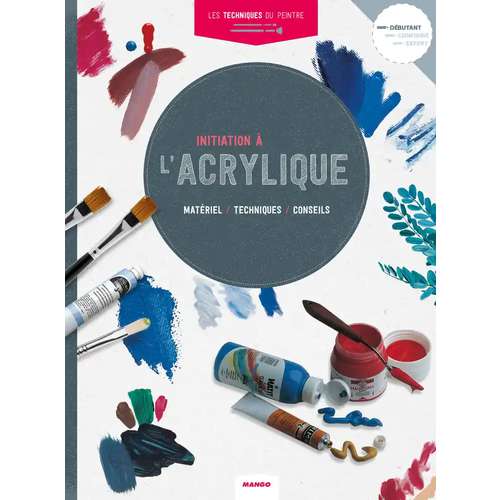 Initiation à l'acrylique - Matériel, techniques, conseils 