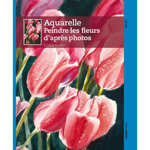 Aquarelle - Peindre les fleurs d'après photos 